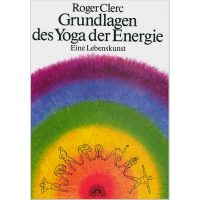 Grundlagen des Yoga der Energie von Roger Clerc